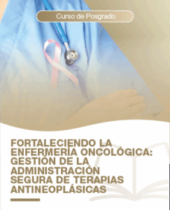 Fortaleciendo la Enfermer&iacute;a Oncol&oacute;gica: Gesti&oacute;n de la Administraci&oacute;n Segura de Terapias Antineopl&aacute;sicas