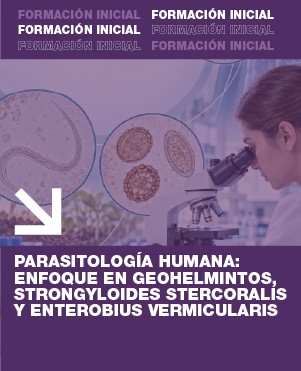 Curso de Formaci&oacute;n Inicial en Parasitolog&iacute;a Humana: Enfoque en Geohelmintos, Strongyloides stercoralis y Enterobius vermicularis